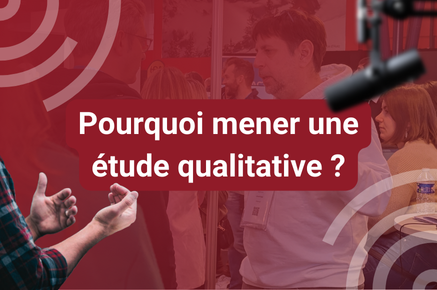 pourquoi mener une étude qualitative ?